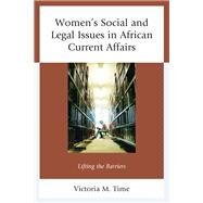 Women's Social and Legal Issues in African Current Affairs Lifting the Barriers by Time, Victoria M.; Austin, Timothy, 9781498538787
