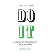 Don't Just Talk, Do It! by Horn, Nadine; Grieve, Gabe, 9781500718787