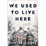 We Used to Live Here A Novel by Kliewer, Marcus, 9781982198787