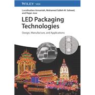 LED Packaging Technologies Design, Manufacture, and Applications by Annaniah, Luruthudass; Saheed, Mohamed Salleh M.; Jose, Rajan, 9783527348787
