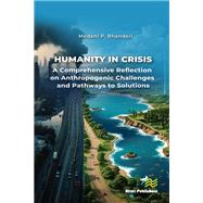 Humanity in Crisis�A Comprehensive Reflection on Anthropogenic Challenges and Pathways to Solutions by Medani P. Bhandari, 9788743808787