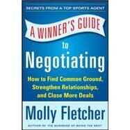 A Winner's Guide to Negotiating: How Conversation Gets Deals Done by Fletcher, Molly, 9780071838788