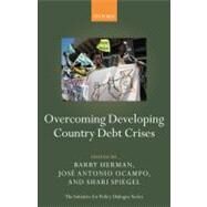 Overcoming Developing Country Debt Crises by Herman, Barry; Ocampo, Jos Antonio; Spiegel, Shari, 9780199578788