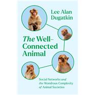 The Well-Connected Animal by Lee Alan Dugatkin, 9780226818788