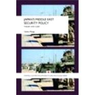 Japan's Middle East Security Policy: Theory and Cases by Miyagi; Yukiko, 9780415458788