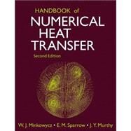 Handbook of Numerical Heat Transfer by Minkowycz, W. J.; Sparrow, E. M.; Murthy, J. Y., 9780471348788