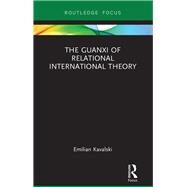 The Guanxi of Relational International Theory by Kavalski; Emilian, 9781138088788