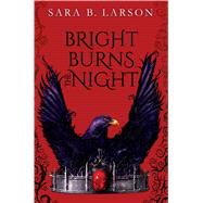 Bright Burns the Night by Larson, Sara B., 9781338068788