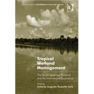 Tropical Wetland Management: The South-American Pantanal and the International Experience by Ioris,Antonio Augusto Rossotto, 9781409418788