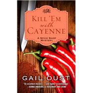 Kill 'em With Cayenne by Oust, Gail, 9781410478788
