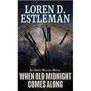 When Old Midnight Comes Along by Estleman, Loren D., 9781432878788
