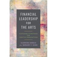 Financial Leadership for the Arts by Cleopatra Charles; Margaret F. Sloan, 9781469678788