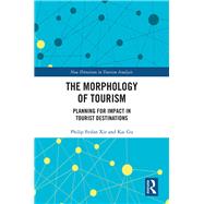 The Morphology of Tourism: Planning for Impact in Tourist Destinations by Xie,Philip Feifan, 9781472478788