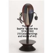 The Art of Sophie Taeuber Arp 1916 - 1922 by Unique Journal; Hansen, Simon, 9781523268788