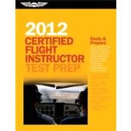 Certified Flight Instructor Test Prep 2011 : Study and Prepare for the Ground, Flight and Sport Instructor: Airplane, Helicopter, Glider, Weight-Shift Control, Powered Parachute, Add-on Ratings, and Fundamentals of Instructing FAA Knowledge Tests by Asa Test Prep Board, 9781560278788