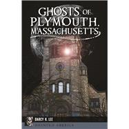 Ghosts of Plymouth, Massachusetts by Lee, Darcy H., 9781625858788