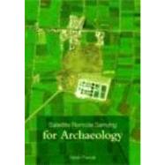 Satellite Remote Sensing for Archaeology by Parcak; Sarah H., 9780415448789