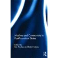 Muslims and Communists in Post-Transition States by Fowkes; Ben, 9780415688789