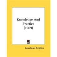 Knowledge And Practice by Creighton, James Edwin, 9780548898789