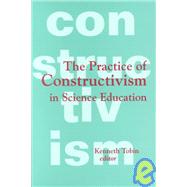 The Practice of Constructivism in Science Education by Tobin; Kenneth G., 9780805818789