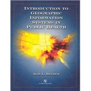 Introduction to Geographic Information Systems in Public Health by Melnick, Alan, 9780834218789
