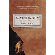 Michelangelo A Life in Six Masterpieces by Unger, Miles J., 9781451678789