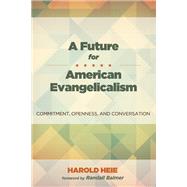 A Future for American Evangelicalism by Heie, Harold; Balmer, Randall, 9781498208789