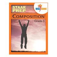Rise & Shine Staar Prep Grade 5 Composition by Borner, Suzanne E.; Konopka, Dana; Kantrowitz, Jonathan D.; Braccio, Patricia F., 9781508718789