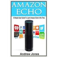 Amazon Echo by Jones, Andrew; Weber, Anthony, 9781522958789