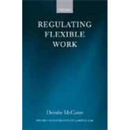 Regulating Flexible Work by McCann, Deirdre, 9780199218790