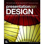 Presentation Zen Design Simple Design Principles and Techniques to Enhance Your Presentations by Reynolds, Garr, 9780321668790