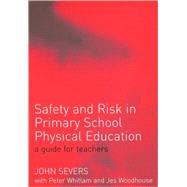 Safety and Risk in Primary School Physical Education by Severs; John, 9780415268790