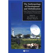 The Anthropology of Development and Globalization From Classical Political Economy to Contemporary Neoliberalism by Edelman, Marc; Haugerud, Angelique, 9780631228790