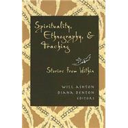 Spirituality, Ethnography, and Teaching : Stories from Within by Ashton, Will; Denton, Diana, 9780820488790