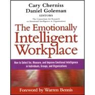 The Emotionally Intelligent Workplace How to Select For, Measure, and Improve Emotional Intelligence in Individuals, Groups, and Organizations by Cherniss, Cary; Goleman, Daniel; Bennis, Warren, 9781118308790