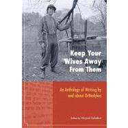 Keep Your Wives Away from Them Orthodox Women, Unorthodox Desires by Kabakov, Miryam, 9781556438790
