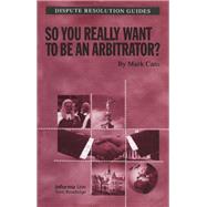 So You Really Want to Be an Arbitrator? by Cato,Mark, 9781859788790