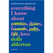 Everything I Know About Love by Dolly Alderton, 9780062968791