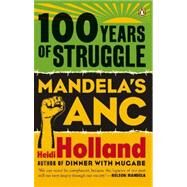 100 Years of Struggle Mandela's ANC by Holland, Heidi, 9780143528791