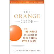 The Orange Code How ING Direct Succeeded by Being a Rebel with a Cause by Kuhlmann, Arkadi; Philp, Bruce, 9780470538791