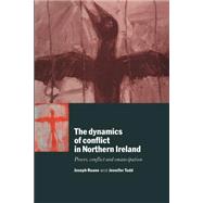 The Dynamics of Conflict in Northern Ireland by Joseph Ruane , Jennifer Todd, 9780521568791