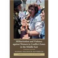Militarization and Violence against Women in Conflict Zones in the Middle East: A Palestinian Case-Study by Nadera Shalhoub-Kevorkian, 9780521708791