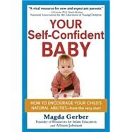Your Self-Confident Baby : How to Encourage Your Child's Natural Abilities - From the Very Start by Gerber, Magda; Johnson, Allison, 9781118158791