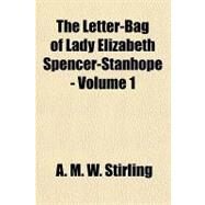 The Letter-bag of Lady Elizabeth Spencer-stanhope by Stirling, A. M. W., 9781153708791