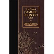 The Life of Samuel Johnson, Ll.d by Boswell, James; Osgood, Charles Grosvenor, 9781508528791