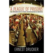 A Plague of Prisons by Drucker, Ernest, 9781595588791