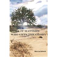 It Matters Who Gets the Glory by Stallworth, Mona Lisa, 9781667858791
