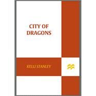 City of Dragons by Stanley, Kelli, 9780312668792
