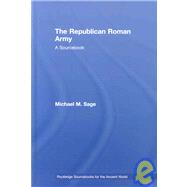 The Republican Roman Army: A Sourcebook by Sage; Michael M., 9780415178792