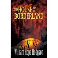 The House on the Borderland by Hodgson, William Hope; Ashley, Mike, 9780486468792
